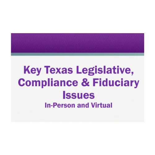 Key Texas Legislative,Compliance & Fiduciary Issues